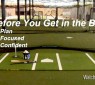 Before You Get in the Batters Box